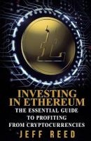 Investing in Ethereum - The Essential Guide to Profiting from Cryptocurrencies (Paperback) - Jeff Reed Photo