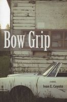 Bow Grip - A Novel (Paperback) - Ivan E Coyote Photo