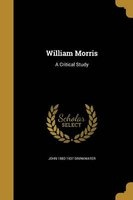 William Morris - A Critical Study (Paperback) - John 1882 1937 Drinkwater Photo