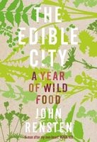 The Edible City - A Year of Wild Food (Hardcover, Main Market Ed.) - John Rensten Photo