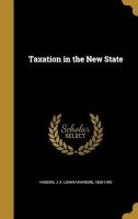 Taxation in the New State (Hardcover) - J a John Atkinson 1858 1940 Hobson Photo