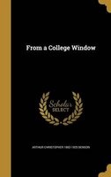 From a College Window (Hardcover) - Arthur Christopher 1862 1925 Benson Photo