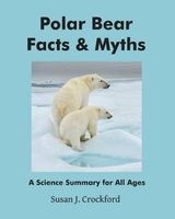 Polar Bear Facts & Myths - A Science Summary for All Ages (Paperback) - Susan J Crockford Photo