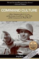 Command Culture - Officer Education in the U.S. Army and the German Armed Forces, 1901-1940, and the Consequences for World War II (Paperback) - Jorg Muth Photo