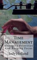 Time Management - Managing Priorities and Keeping Focus (Paperback) - Jody N Holland Photo
