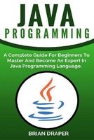Java Programming - A Complete Guide for Beginners to Master and Become an Expert in Java Programming Language (Paperback) - Brian Draper Photo
