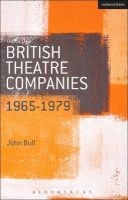 British Theatre Companies: 1965-1979 - Cast, the People Show, Portable Theatre, Pip Simmons Theatre Group, Welfare State International, 7:84 Theatre Companies (Paperback) - John Bull Photo