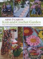 Knit-And-Crochet Garden - Bring a Little Outside In: 36 Projects Inspired by Flowers, Butterflies, Birds and Bees (Hardcover) - Arne Nerjordet Photo