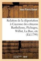 Relation de La Deportation a Cayenne Des Citoyens Barthelemy, Pichegru, Willot, La Rue, Etc. (French, Paperback) - Ramel J P Photo