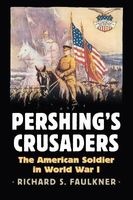Pershing's Crusaders - The American Soldier in World War I (Hardcover) - Richard Faulkner Photo