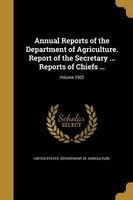 Annual Reports of the Department of Agriculture. Report of the Secretary ... Reports of Chiefs ...; Volume 1922 (Paperback) - United States Department of Agriculture Photo