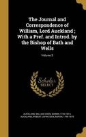 The Journal and Correspondence of William, Lord Auckland; With a Pref. and Introd. by the Bishop of Bath and Wells; Volume 2 (Hardcover) - William Eden Baron Auckland Photo