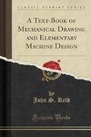 A Text-Book of Mechanical Drawing and Elementary Machine Design (Classic Reprint) (Paperback) - John S Reid Photo