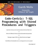 Code Centric - T-SQL Programming with Stored Procedures and Triggers (Paperback, Softcover reprint of the original 1st ed.) - Garth Wells Photo