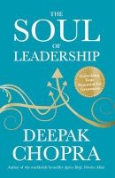 The Soul of Leadership - Unlocking Your Potential for Greatness (Paperback) - Deepak Chopra Photo