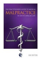 The Practitioners' Guide To Medical Malpractice In South African Law (Paperback) - Ian Dutton Photo