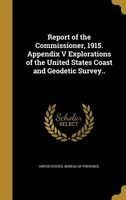 Report of the Commissioner, 1915. Appendix V Explorations of the United States Coast and Geodetic Survey.. (Hardcover) - United States Bureau of Fisheries Photo