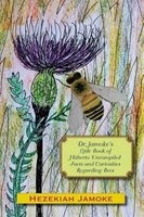 Dr. Jamoke's Little Book of Hitherto Uncompiled Facts and Curiosities about Bees (Paperback) - Hezekiah Jamoke Photo
