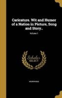 Caricature. Wit and Humor of a Nation in Picture, Song and Story..; Volume 1 (Hardcover) -  Photo