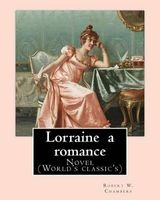Lorraine a Romance. by - Robert W. Chambers: Novel (World's Classic's) (Paperback) - Robert W Chambers Photo