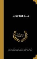 Harris Cook Book (Hardcover) - Abbie a Abbie Alice B 1855 North Photo