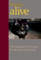 Staying Alive - : Applying Risk Management to Advanced Scuba Diving (Paperback) - MR Steve Lewis Photo