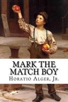 Mark the Match Boy Horatio Alger, Jr. (Paperback) - Jr Horatio Alger Photo