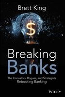 Breaking Banks - The Innovators, Rogues, and Strategists Rebooting Banking (Hardcover) - Brett King Photo