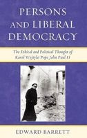 Persons and Liberal Democracy - The Ethical and Political Thought of Karol Wojtyla/John Paul II (Hardcover) - Edward Barrett Photo