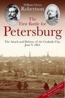 The First Battle for Petersburg - The Attack and Defense of the Cockade City, June 9, 1864 (Hardcover) - William Robertson Photo