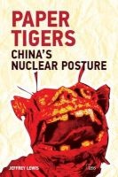 Paper Tigers - China's Nuclear Posture (Paperback) - Jeffrey G Lewis Photo