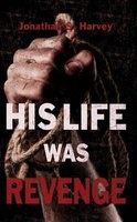 His Life Was Revenge (Paperback) - Jonathan S Harvey Photo