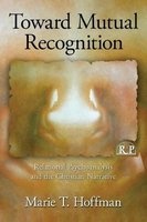 Toward Mutual Recognition - Relational Psychoanalysis and the Christian Narrative (Paperback) - Marie T Hoffman Photo