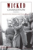 Wicked Charleston Volume Two - Prostitutes, Politics and Prohibition (Paperback) - Mark R Jones Photo
