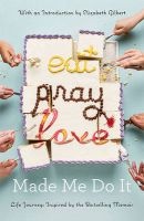 Eat Pray Love Made Me Do it - Life Journeys Inspired by the Bestselling Memoir (Paperback) - Elizabeth Gilbert Photo