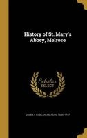 History of St. Mary's Abbey, Melrose (Hardcover) - James A Wade Photo