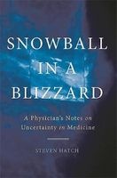 Snowball in a Blizzard - A Physician's Notes on Uncertainty in Medicine (Hardcover) - Steven C Hatch Photo