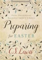 Preparing for Easter - Fifty Devotional Readings from C. S. Lewis (Hardcover) - C S Lewis Photo