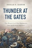 Thunder at the Gates - The Black Civil War Regiments That Redeemed America (Hardcover) - Douglas R Egerton Photo