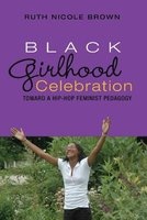 Black Girlhood Celebration - Toward a Hip-Hop Feminist Pedagogy (Paperback, 1st New edition) - Ruth Nicole Brown Photo
