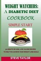 Weight Watcher - A Diabetic Diet Cookbook: : 30-Minute or Less, Low Calories Recipes: To Help You Achieve Your Weight Loss Goals (Paperback) - Steve Taylor Photo