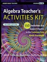 Algebra Teacher's Activities Kit, Grades 6-12 - 150 Activities That Support Algebra in the Common Core Math Standards (Paperback, 2nd Revised edition) - Judith A Muschla Photo