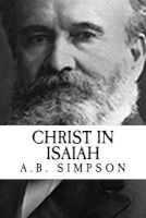 A.B. Simpson - Christ in Isaiah (Revival Press Edition) (Paperback) - A B Simpson Photo