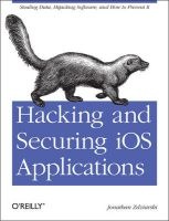 Hacking and Securing iOS Applications - Stealing Data, Hijacking Software, and How to Prevent it (Paperback) - Jonathan Zdziarski Photo