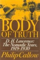 Body of Truth - D.H. Lawrence: the Nomadic Years, 1919-1930 (Hardcover) - Philip Callow Photo
