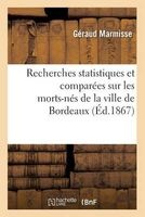 Recherches Statistiques Et Comparees Sur Les Morts-Nes de La Ville de Bordeaux (French, Paperback) - Geraud Marmisse Photo