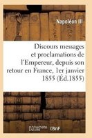 Discours, Messages Et Proclamations de L'Empereur, Depuis Son Retour En France 1er Janvier 1855 (French, Paperback) - Napoleon Iii Photo