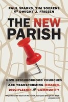 The New Parish - How Neighborhood Churches Are Transforming Mission, Discipleship and Community (Paperback) - Paul Sparks Photo
