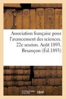 Association Francaise Pour L'Avancement Des Sciences. 22e Session. Aout 1893. Besancon (French, Paperback) -  Photo