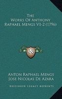 The Works of Anthony Raphael Mengs V1-2 (1796) (Hardcover) - Anton Raphael Mengs Photo
